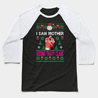 I saw mother kissing Travy Claus Baseball T-Shirt